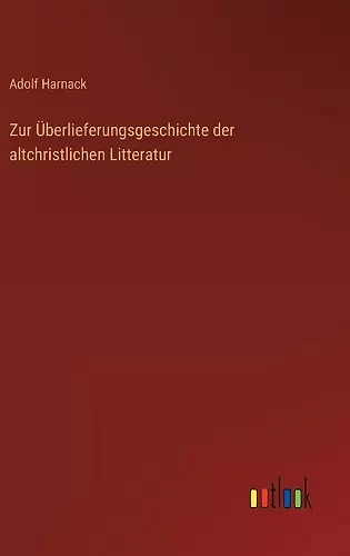 Zur Überlieferungsgeschichte der altchristlichen Litteratur cover