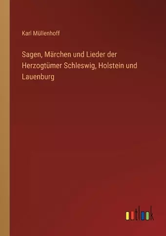 Sagen, Märchen und Lieder der Herzogtümer Schleswig, Holstein und Lauenburg cover