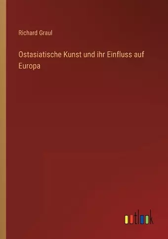 Ostasiatische Kunst und ihr Einfluss auf Europa cover