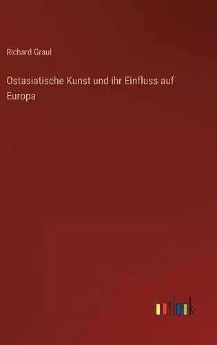 Ostasiatische Kunst und ihr Einfluss auf Europa cover