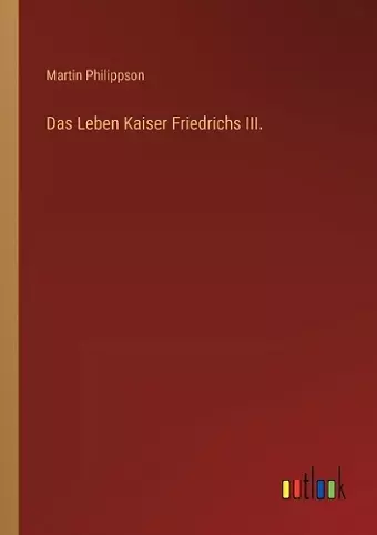 Das Leben Kaiser Friedrichs III. cover