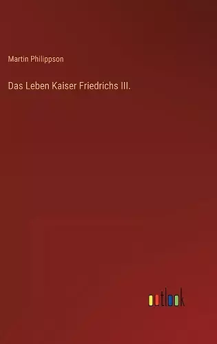 Das Leben Kaiser Friedrichs III. cover