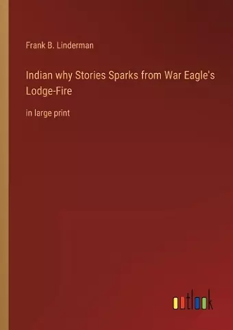 Indian why Stories Sparks from War Eagle's Lodge-Fire cover