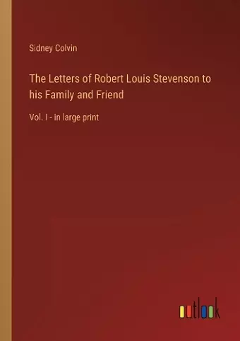 The Letters of Robert Louis Stevenson to his Family and Friend cover