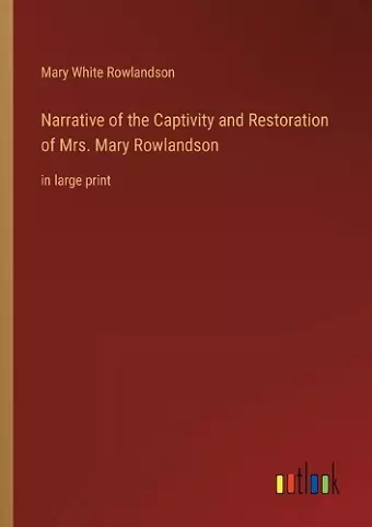 Narrative of the Captivity and Restoration of Mrs. Mary Rowlandson cover