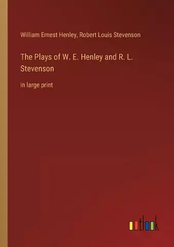 The Plays of W. E. Henley and R. L. Stevenson cover