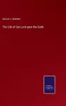 The Life of Our Lord upon the Earth cover