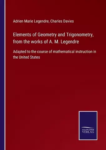 Elements of Geometry and Trigonometry, from the works of A. M. Legendre cover