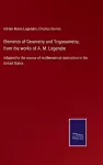 Elements of Geometry and Trigonometry, from the works of A. M. Legendre cover