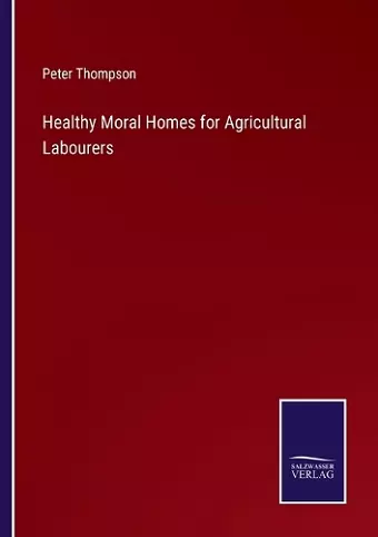 Healthy Moral Homes for Agricultural Labourers cover