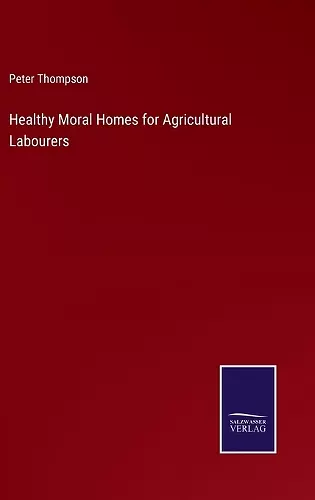 Healthy Moral Homes for Agricultural Labourers cover