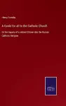 A Guide for all to the Catholic Church cover