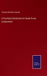 A Practical Introduction to Greek Prose Composition cover