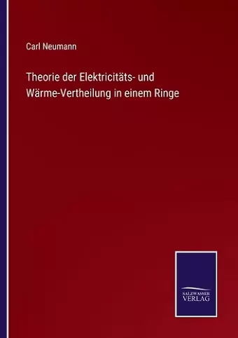 Theorie der Elektricitäts- und Wärme-Vertheilung in einem Ringe cover