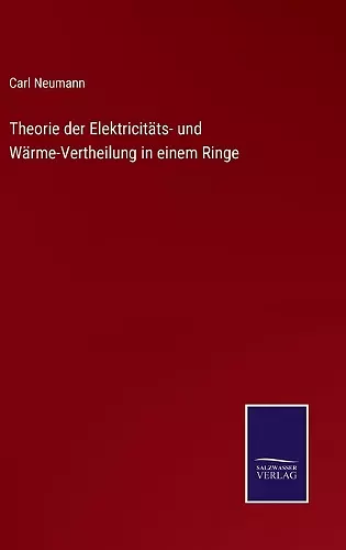 Theorie der Elektricitäts- und Wärme-Vertheilung in einem Ringe cover