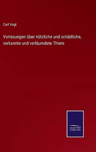 Vorlesungen über nützliche und schädliche, verkannte und verläumdete Thiere cover