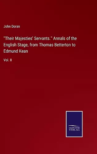 Their Majesties' Servants. Annals of the English Stage, from Thomas Betterton to Edmund Kean cover