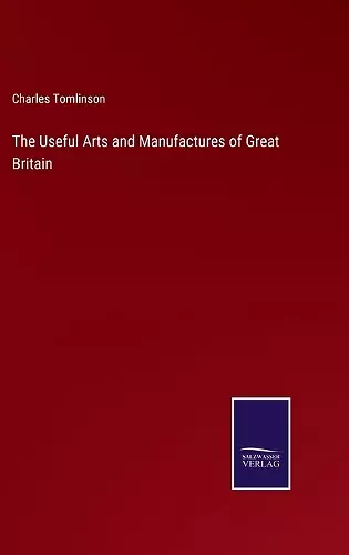 The Useful Arts and Manufactures of Great Britain cover