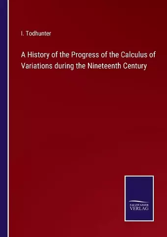 A History of the Progress of the Calculus of Variations during the Nineteenth Century cover