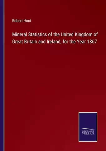 Mineral Statistics of the United Kingdom of Great Britain and Ireland, for the Year 1867 cover