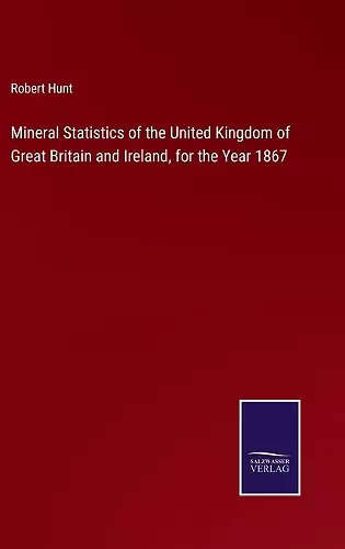 Mineral Statistics of the United Kingdom of Great Britain and Ireland, for the Year 1867 cover