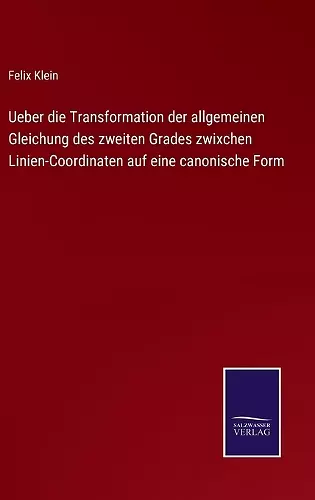 Ueber die Transformation der allgemeinen Gleichung des zweiten Grades zwixchen Linien-Coordinaten auf eine canonische Form cover