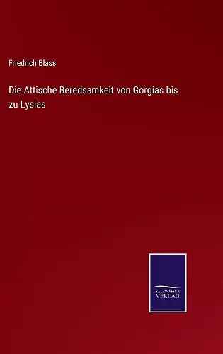 Die Attische Beredsamkeit von Gorgias bis zu Lysias cover