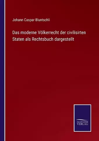 Das moderne Völkerrecht der civilisirten Staten als Rechtsbuch dargestellt cover