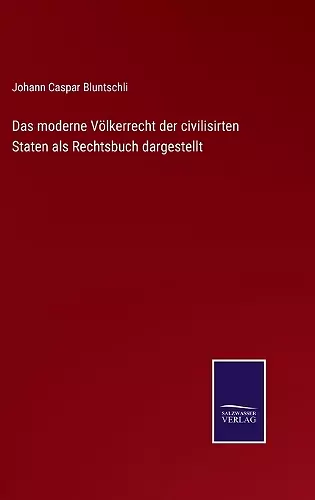 Das moderne Völkerrecht der civilisirten Staten als Rechtsbuch dargestellt cover