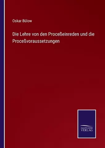 Die Lehre von den Proceßeinreden und die Proceßvoraussetzungen cover