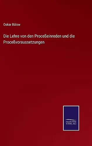 Die Lehre von den Proceßeinreden und die Proceßvoraussetzungen cover