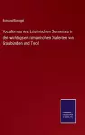 Vocalismus des Lateinischen Elementes in den wichtigsten romanischen Dialecten von Graubünden und Tyrol cover