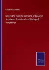 Selections from the Sermons of Lancelot Andrewes, Sometime Lord Bishop of Winchester cover