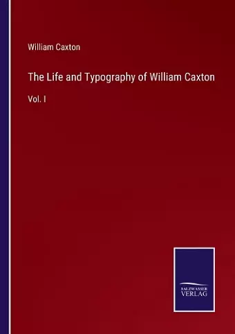 The Life and Typography of William Caxton cover