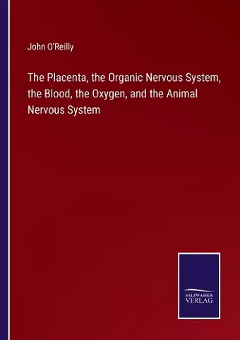 The Placenta, the Organic Nervous System, the Blood, the Oxygen, and the Animal Nervous System cover