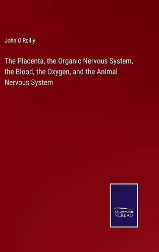 The Placenta, the Organic Nervous System, the Blood, the Oxygen, and the Animal Nervous System cover