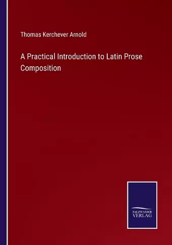 A Practical Introduction to Latin Prose Composition cover