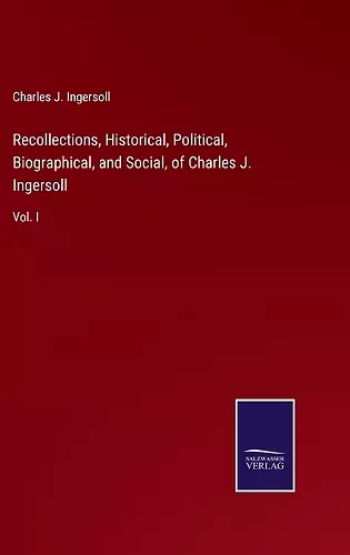 Recollections, Historical, Political, Biographical, and Social, of Charles J. Ingersoll cover