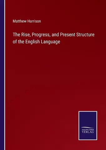 The Rise, Progress, and Present Structure of the English Language cover