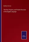 The Rise, Progress, and Present Structure of the English Language cover
