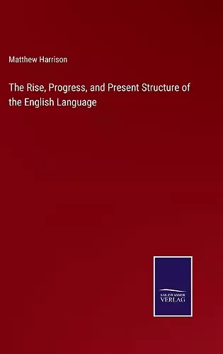 The Rise, Progress, and Present Structure of the English Language cover
