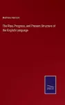 The Rise, Progress, and Present Structure of the English Language cover
