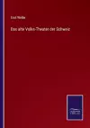 Das alte Volks-Theater der Schweiz cover