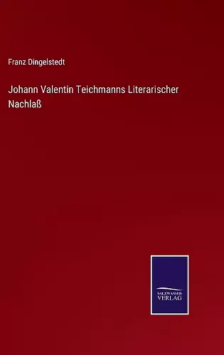 Johann Valentin Teichmanns Literarischer Nachlaß cover