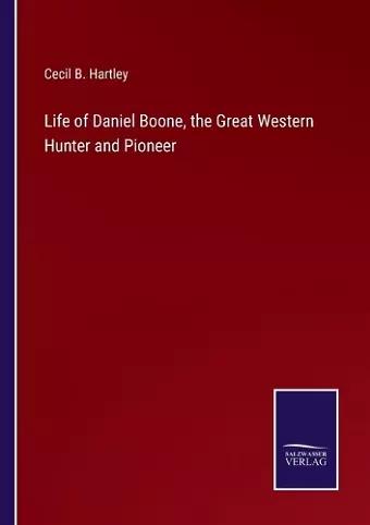 Life of Daniel Boone, the Great Western Hunter and Pioneer cover