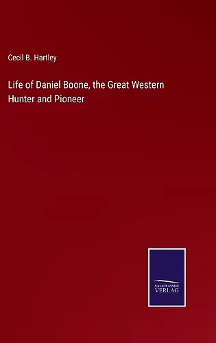 Life of Daniel Boone, the Great Western Hunter and Pioneer cover
