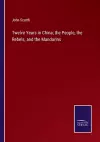 Twelve Years in China; the People, the Rebels, and the Mandarins cover