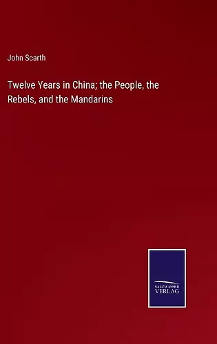 Twelve Years in China; the People, the Rebels, and the Mandarins cover