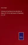 A History of the Church, from the Edict of Milan, A.D. 313, to the Council of Chalcedon, A.D. 451 cover