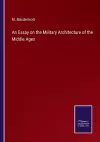 An Essay on the Military Architecture of the Middle Ages cover